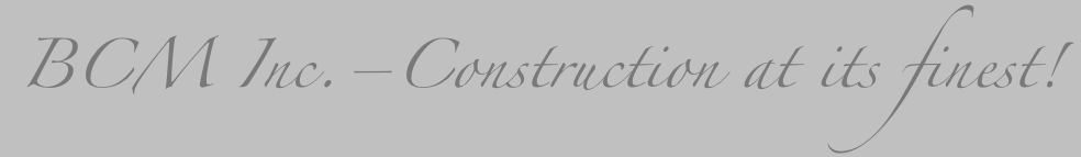 BCM Inc.–Construction at its finest!